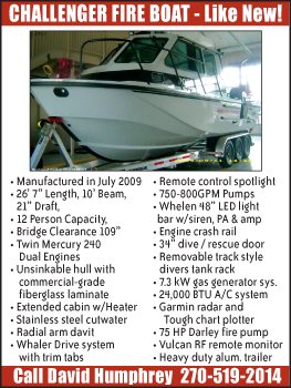 [ CHALLENGER FIRE BOAT - Like New!
• Manufactured in July 2009 • 26’ 7” Length, 10’ Beam,
21” Draft, • 12 Person Capacity, • Bridge Clearance 109” • Twin Mercury 240
Dual Engines • Unsinkable hull with
commercial-grade
• Remote control spotlight • 750-800GPM Pumps • Whelen 48” LED light
bar w/siren, PA & amp • Engine crash rail • 34” dive / rescue door • Removable track style
divers tank rack • 7.3 kW gas generator sys. • 24,000 BTU A/C system • Garmin radar and
fiberglass laminate • Extended cabin w/Heater • Stainless steel cutwater • Radial arm davit • Whaler Drive system	• Vulcan RF remote monitor
with trim tabs	• Heavy duty alum. trailer
Tough chart plotter • 75 HP Darley fire pump - Call David Humphrey 270-519-2014 ]